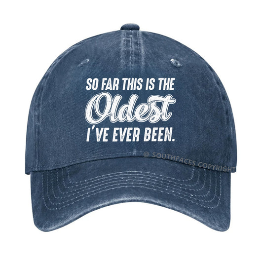 So Far This Is The Oldest I've Ever Been Hat