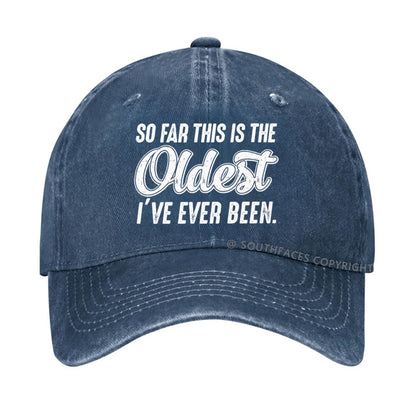 So Far This Is The Oldest I've Ever Been Hat