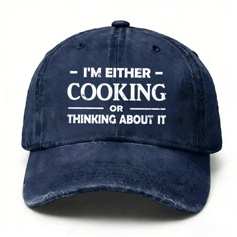 'm Either Cooking Or Thinking About It Baseball Hat