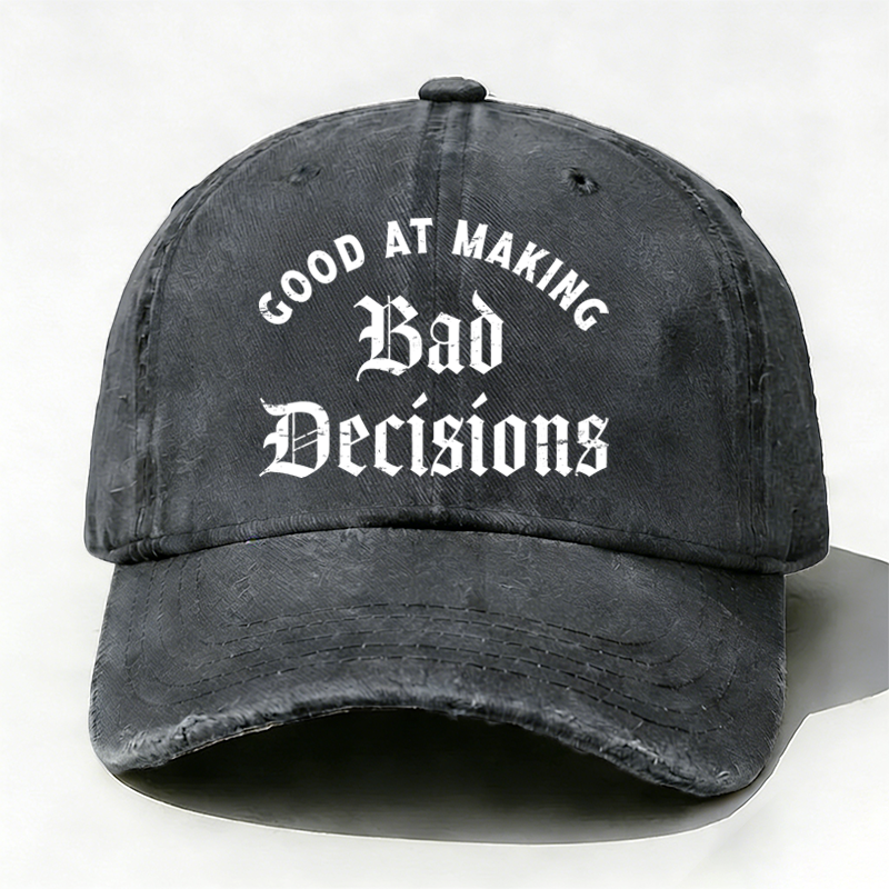 Good At Making Bad Decision hat