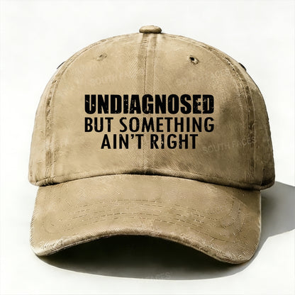 Undiagnosed But Something Ain't Right  Funny Baseball Cap