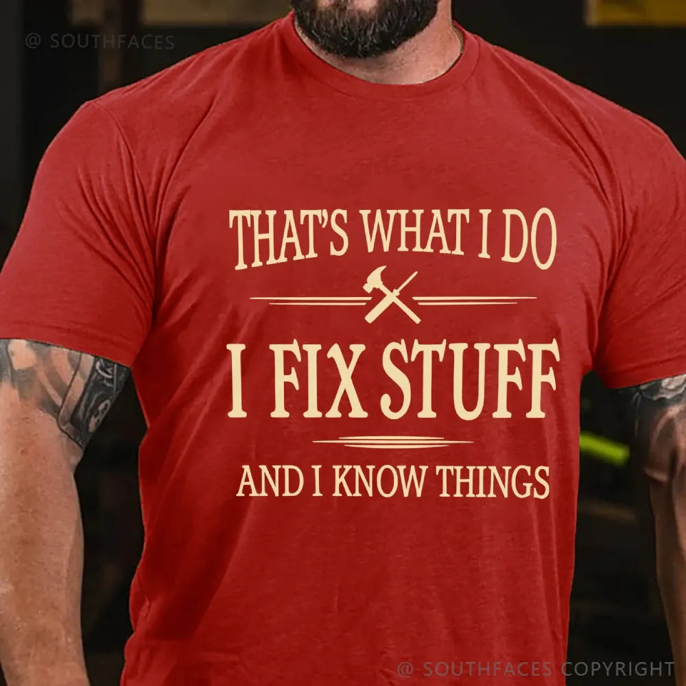 That's What I Do I Fix Stuff And I Know Things T-Shirt