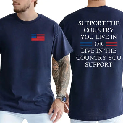 Support The Country You Live In Or Live In The Country You Support T-Shirt, Patriotic Shirt, Casual Menswear, For Men
