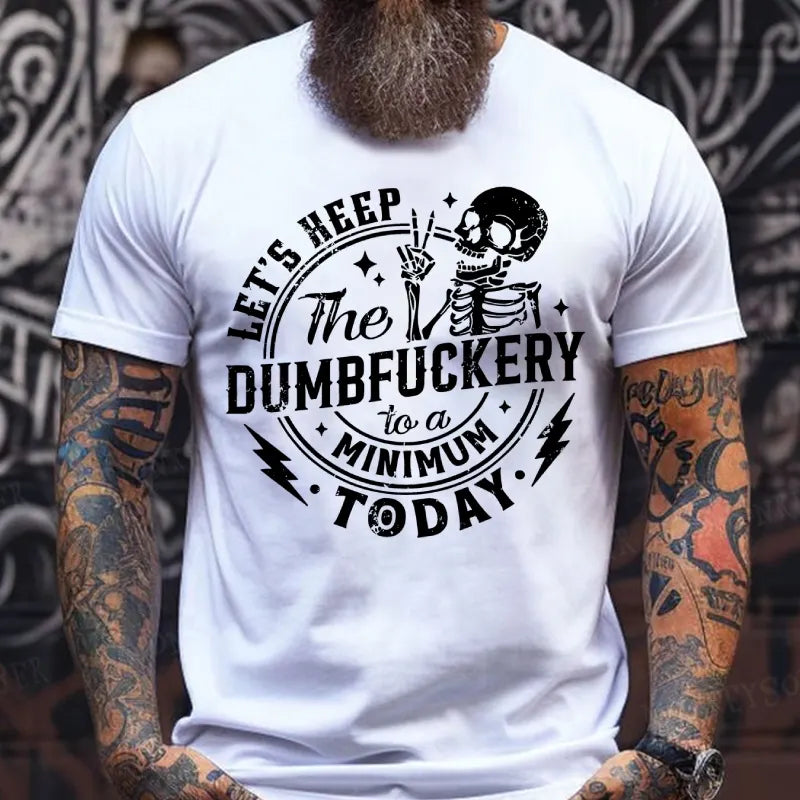 Let's Keep The Dumbfuckery To A Minimum Today T-Shirts
