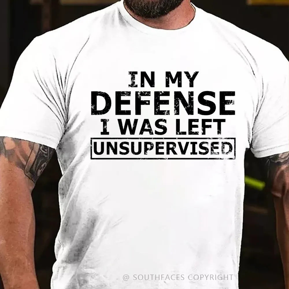 In My Defense I Was Left Unsupervised T-Shirt