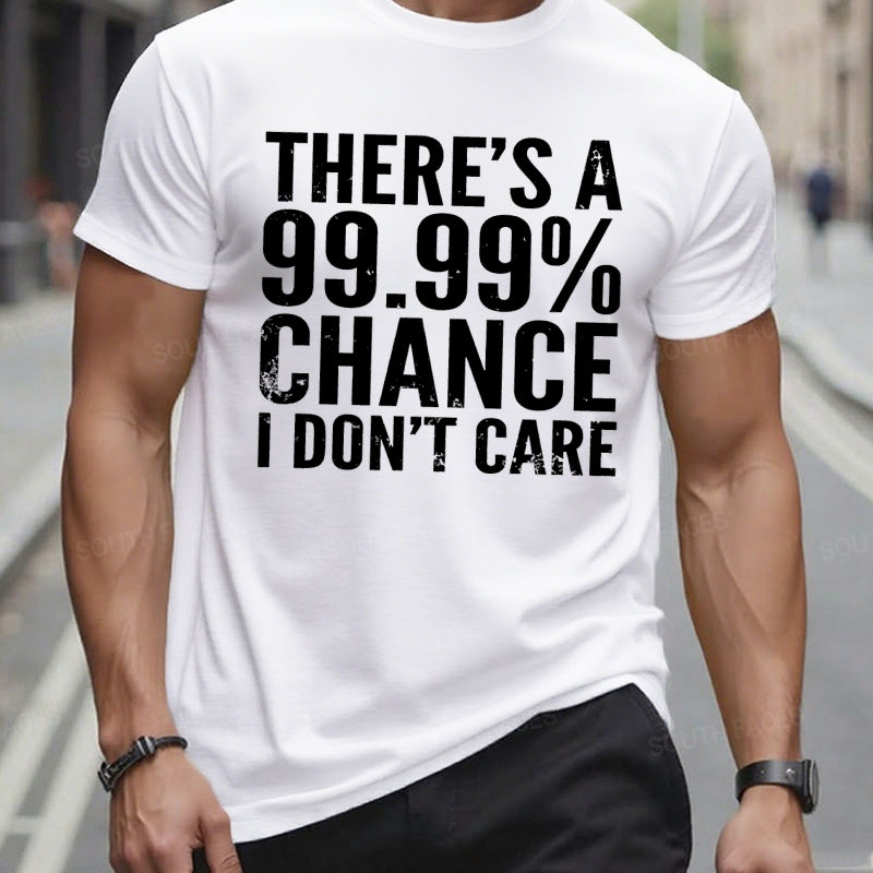 There's A 99.99% Chance I Don't Care t-shirts