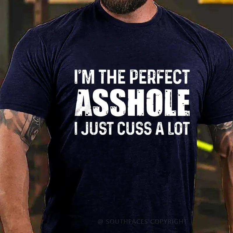 I'm The Perfect Asshole I Just Cuss A Lot Funny T-Shirt