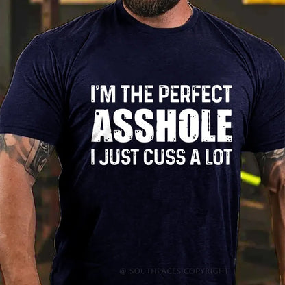 I'm The Perfect Asshole I Just Cuss A Lot Funny T-Shirt