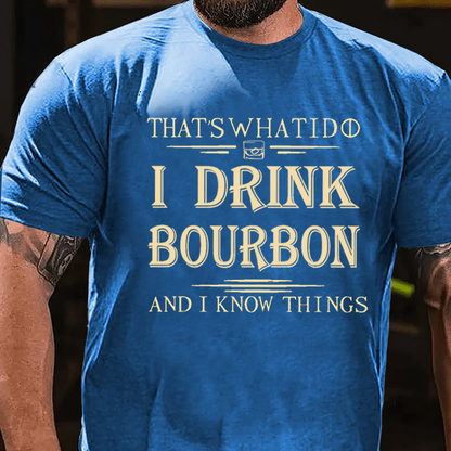 That's What I Do I Drink Bourbon And I Know Things T-Shirt