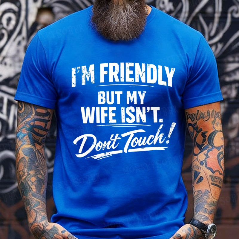 I'm Friendly But My Wife Isn't ,Don't Touch! T-Shirts
