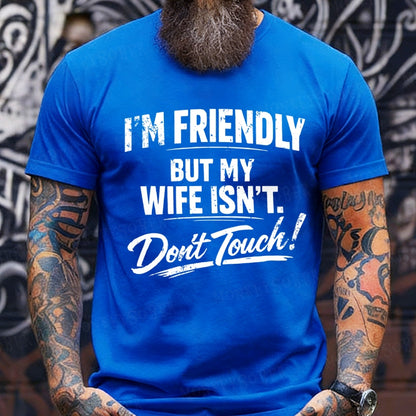 I'm Friendly But My Wife Isn't ,Don't Touch! T-Shirts