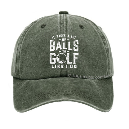 It Takes A Lot Of Balls To Golf Like I Do hat