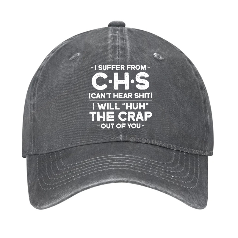 I Suffer From Chs Can't Hear Shit I Will Huh The Crap Out Of You Hat