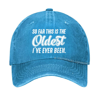 So Far This Is The Oldest I've Ever Been Hat