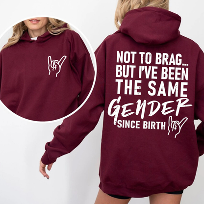 Not To Brag... But I've Been The Same Gender Unisex T-shirt/Crewneck/Hoodie