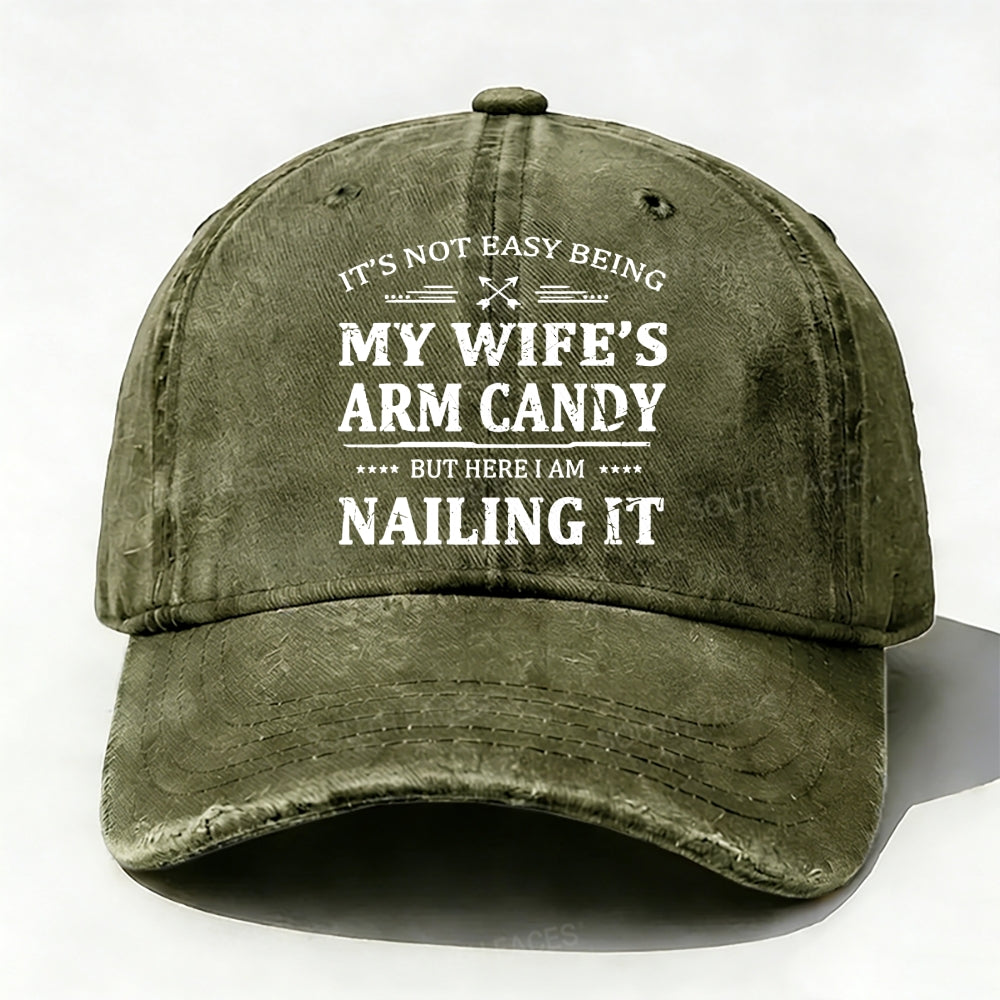 It's Not Easy Being My Wife's Arm Candy But Here I Am Nailing It  Baseball Cap