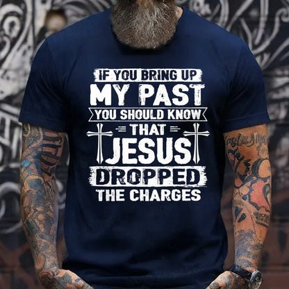 If You Bring Up My Past You Should Know That Jesus Dropped The Charges T-Shirts