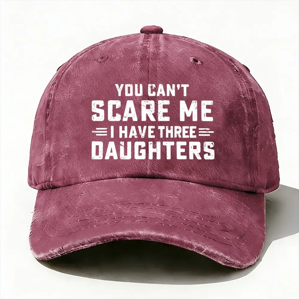 You Can't Scare Me I Have Three Daughters baseball cap