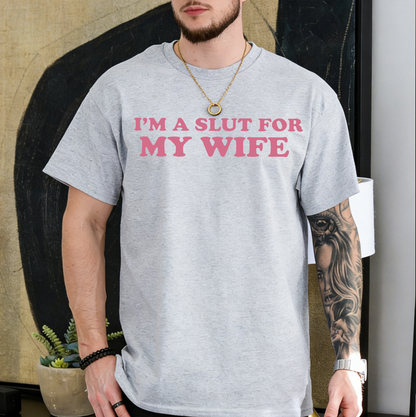 Im A Slut For My Wife Unisex T-shirt/Crewneck/Hoodie