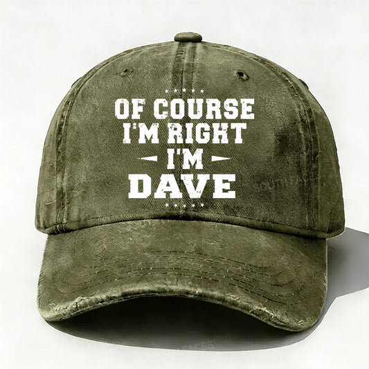 Of Course I'm Right I'm Dave Baseball Cap