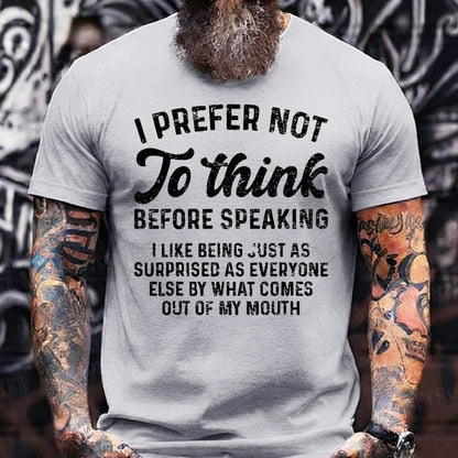 I Prefer Not To Think Before Speaking T-Shirts