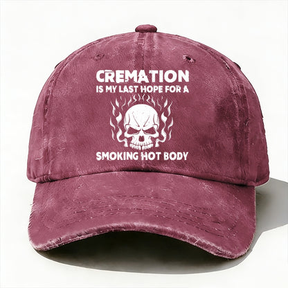 Cremation Is My Last Hope For A Smoking Hot Body Baseball Cap
