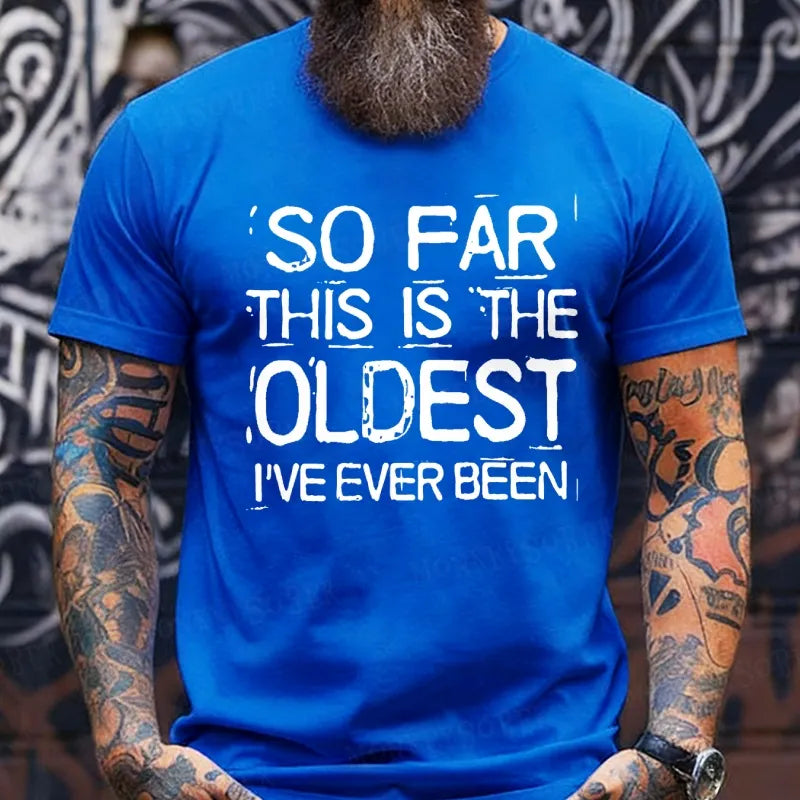 So Far This Is The Oldest I've Ever Been Funny  T-Shirts