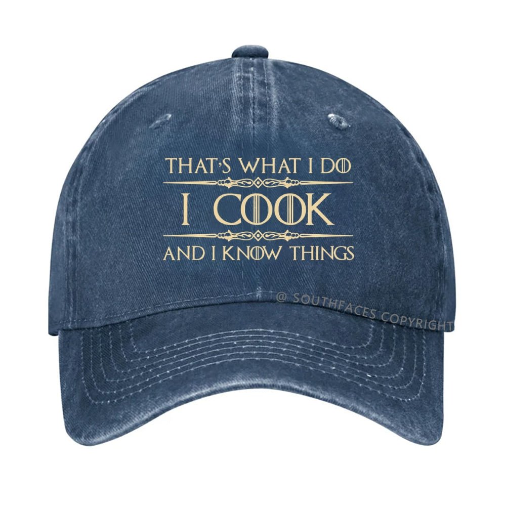That's What I Do I Cook And I Know Things hat