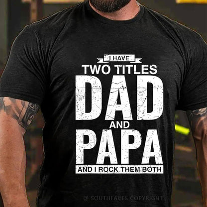 I Have Two Titles Dad And Papa I Rock Them Both T-Shirt