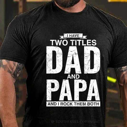 I Have Two Titles Dad And Papa I Rock Them Both T-Shirt