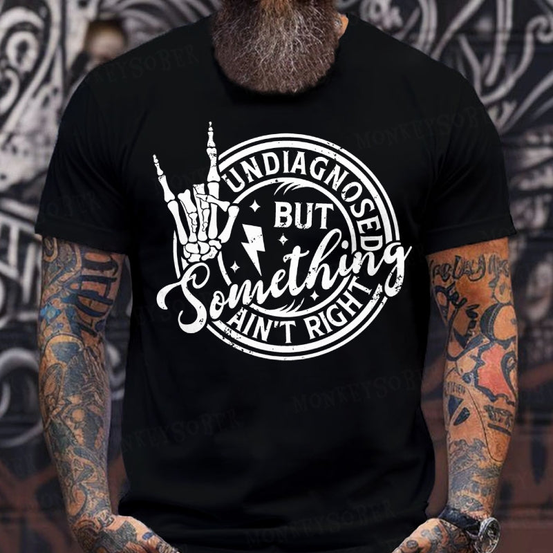 Undiagnosed But Something Ain't Right T-Shirts