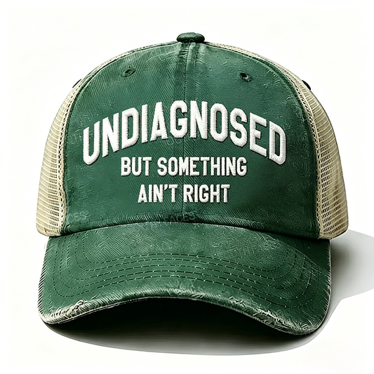 Embroidered ¡° Undiagnosed But Something Ain't Right ¡± Trucker Cap