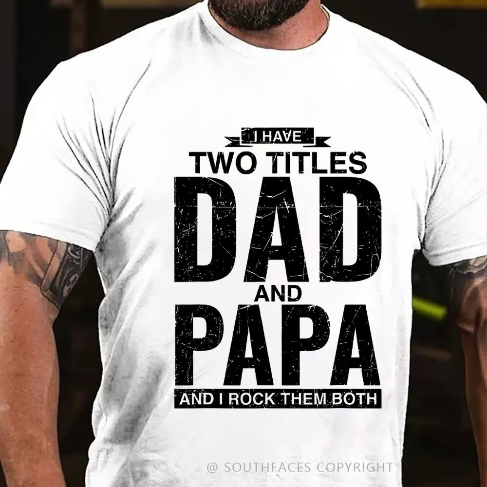 I Have Two Titles Dad And Papa I Rock Them Both T-Shirt