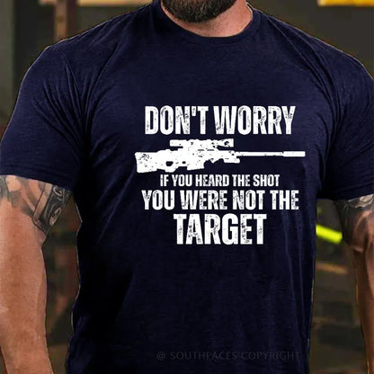 Don't Worry If You Heard The Shot You Were Not The Target Men's T-shirt