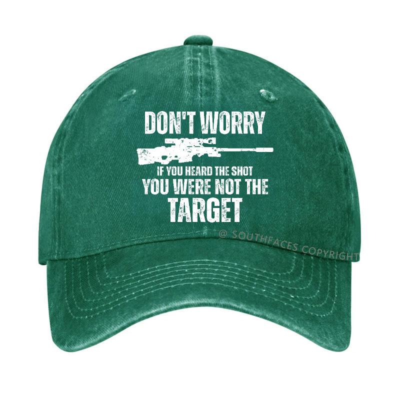 Don't Worry If You Heard The Shot You Were Not The Target Sarcastic Hat