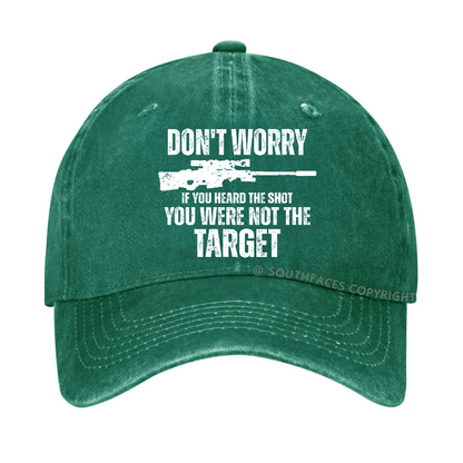 Don't Worry If You Heard The Shot You Were Not The Target Sarcastic Hat