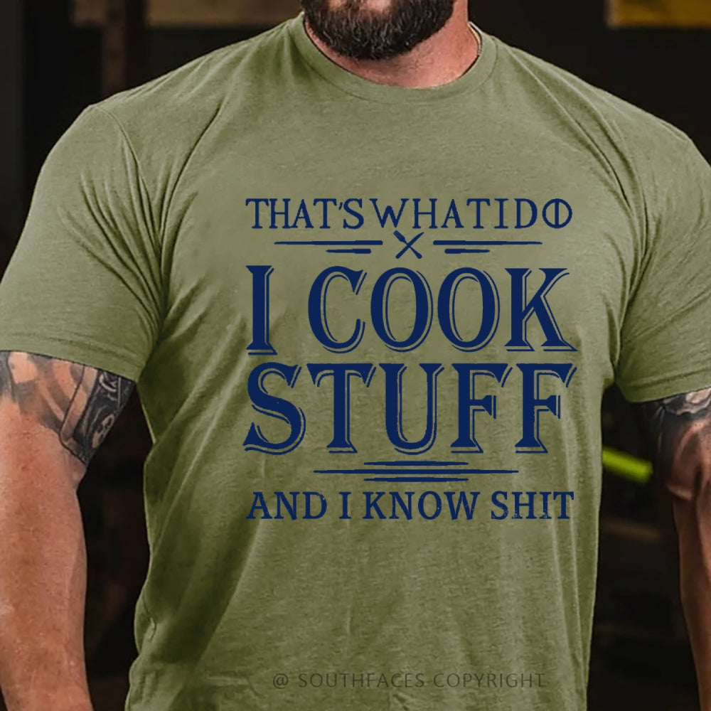 That's What I Do I Cook Stuff And I Know Shit T-Shirt