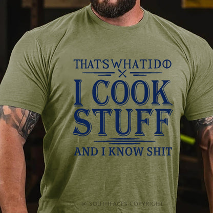 That's What I Do I Cook Stuff And I Know Shit T-Shirt