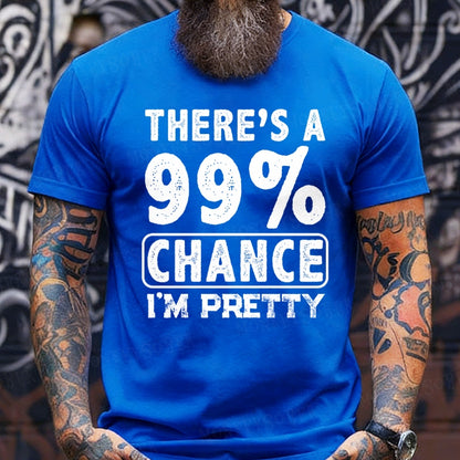 There's A 99% Chance I'm Pretty T-Shirts
