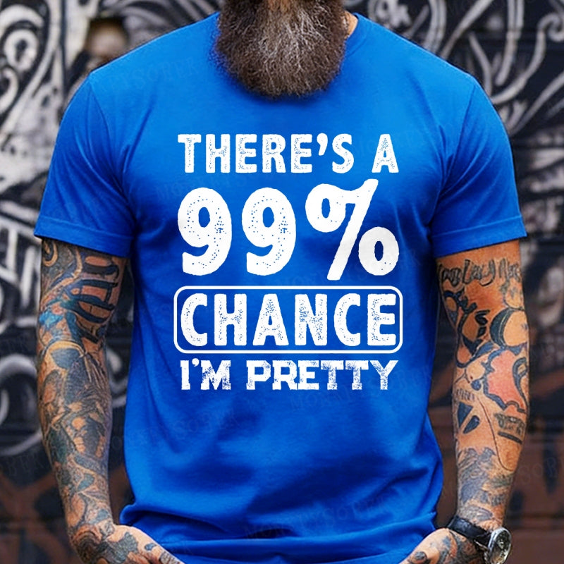 There's A 99% Chance I'm Pretty T-Shirts