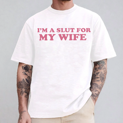 Im A Slut For My Wife Unisex T-shirt/Crewneck/Hoodie