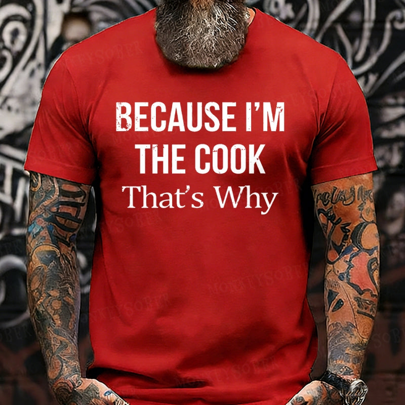 Because I'm The Cook That's Why shirts