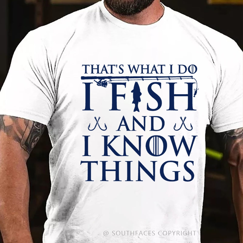 That's What I Do I Fish And I Know Things T-Shirt