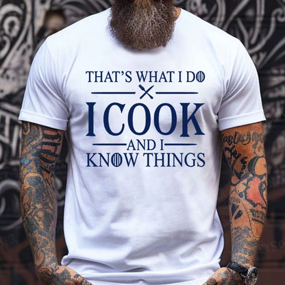 That's What I Do I Cook Stuff And I Know Things Shirts