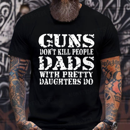Guns Don't Kill People Dads With Pretty Daughters Do Funny Dad T-Shirts