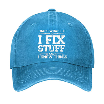 That's What I Do I Fix Stuff And I Know Things Classic Hat