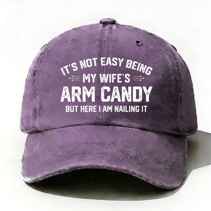 It's Not Easy Being My Wife's Arm Candy But Here I Am Nailing It Baseball Cap