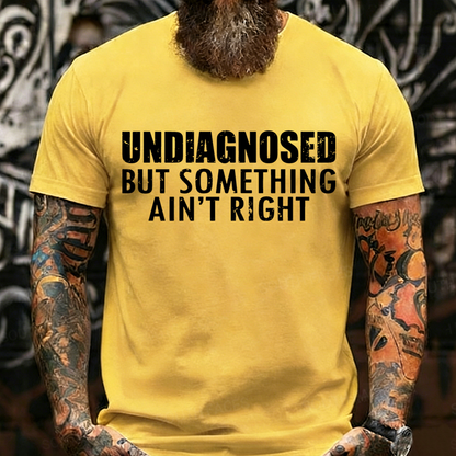 Undiagnosed But Something Ain't Right T-Shirt