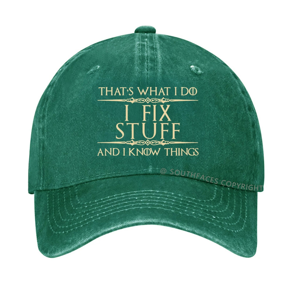 That's What I Do I Fix Stuff And I Know Things hat