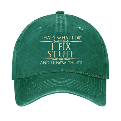 That's What I Do I Fix Stuff And I Know Things hat
